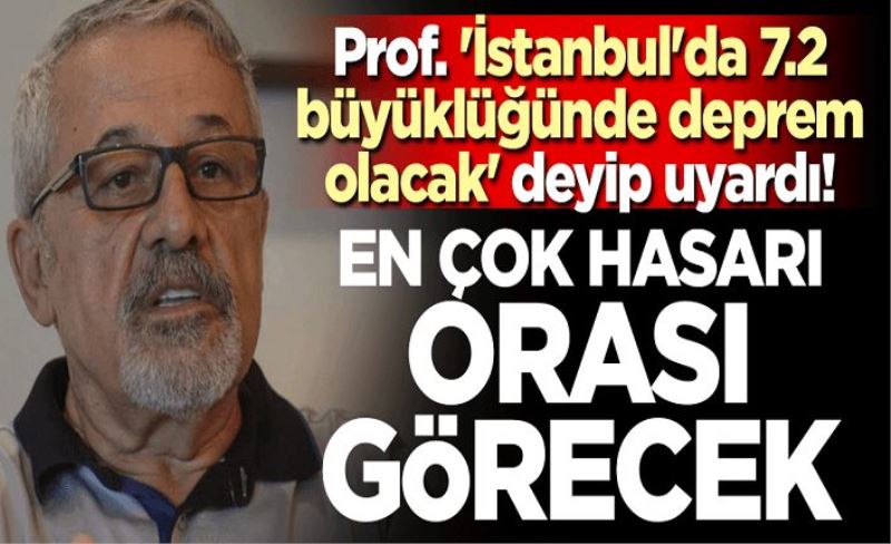 Prof. 'İstanbul'da 7.2 büyüklüğünde deprem olacak' deyip uyardı! En çok hasarı orası görecek