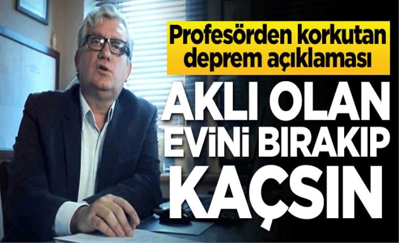 Aklı olan evini bırakıp kaçsın:Profesörden korkutan deprem açıklaması!