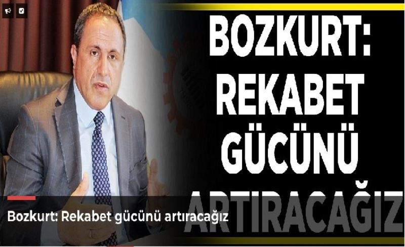 _Rekabet gücünü artıracağız