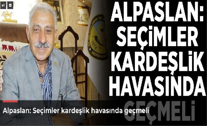 _Seçimler kardeşlik havasında geçmeli