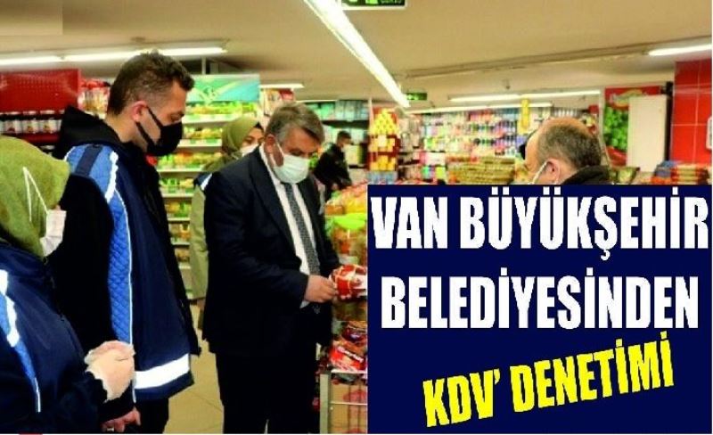 Van Büyükşehir Belediyesinden ‘KDV’ denetimi