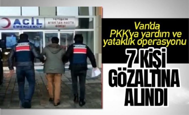 Van'da PKK örgütüne yardım ettiği düşünülen 7 şüpheli gözaltına alındı!