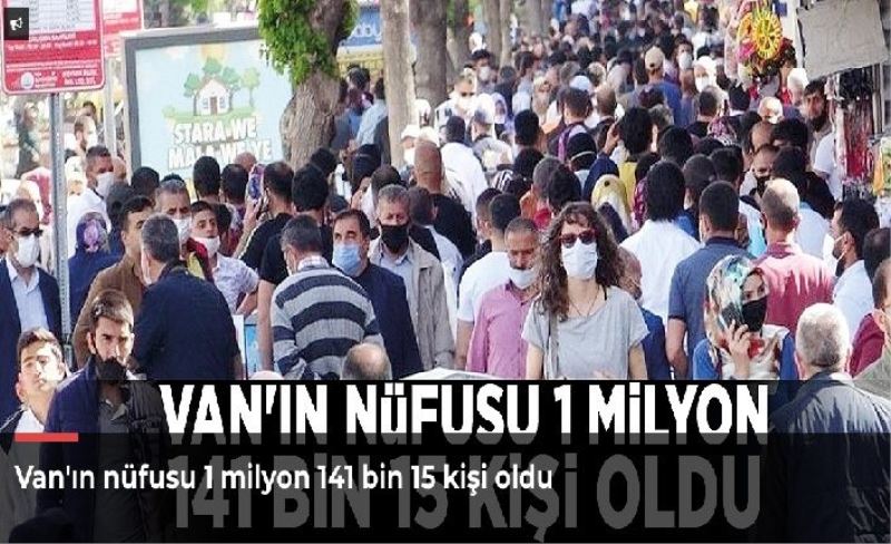 Van'ın nüfusu 1 milyon 141 bin 15 kişi oldu