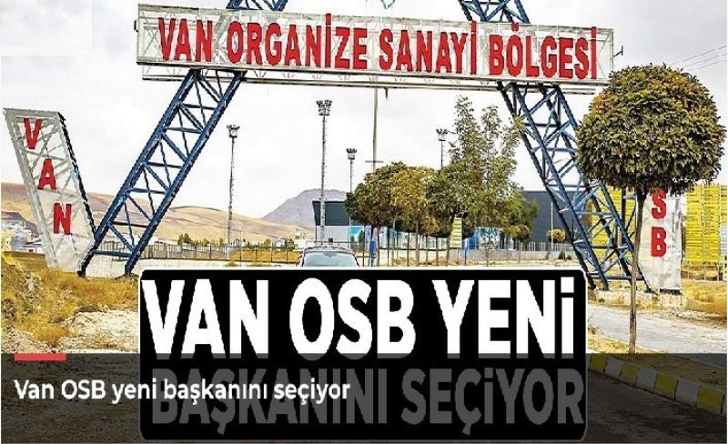 Van OSB yeni başkanını seçiyor