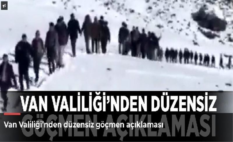 Van Valiliği’nden düzensiz göçmen açıklaması