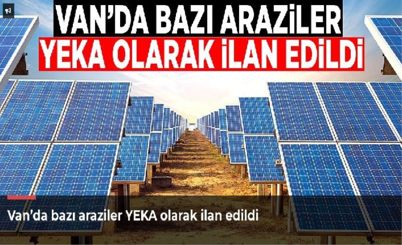 Van’da bazı araziler YEKA olarak ilan edildi