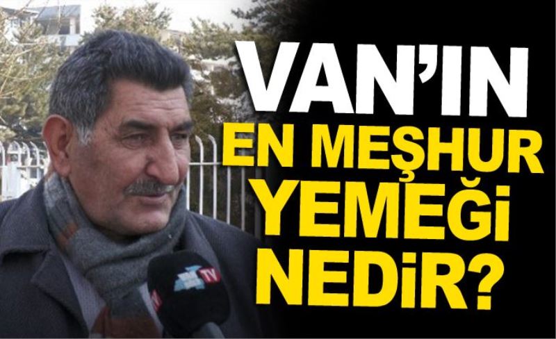 Van’ın en meşhur yemeği nedir?