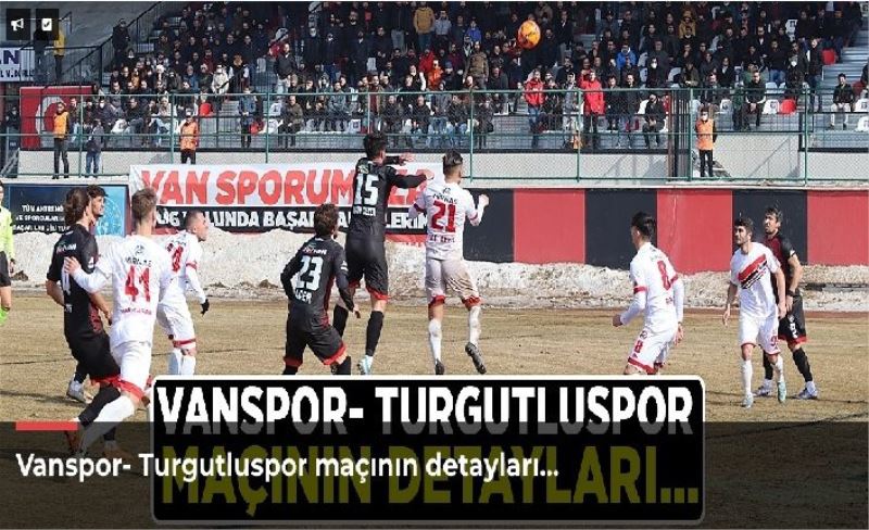 Vanspor- Turgutluspor maçının detayları…