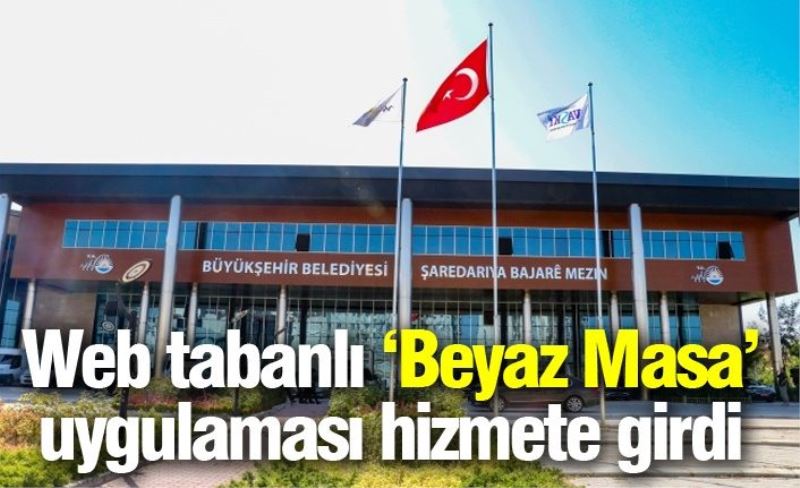 Web tabanlı ‘Beyaz Masa’ uygulaması hizmete girdi