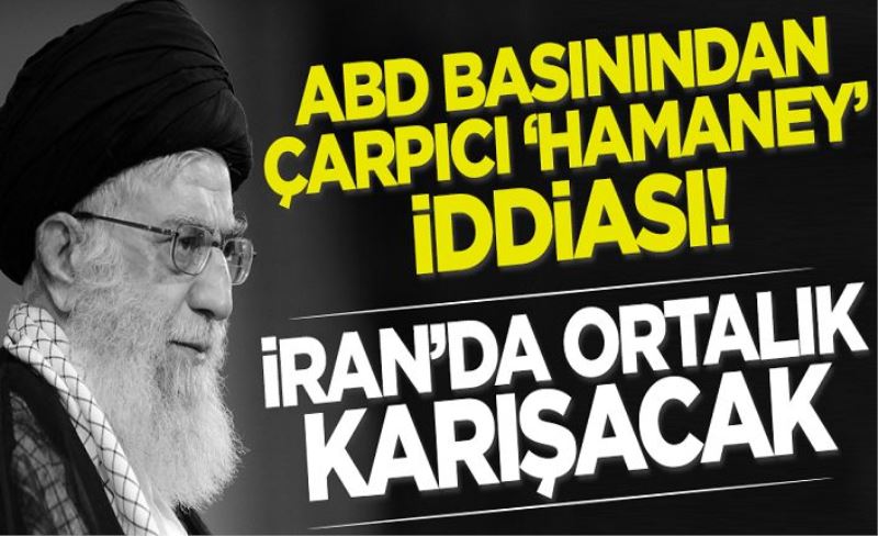 ABD basınından çarpıcı 'Hamaney' iddiası: İran'da ortalık karışacak