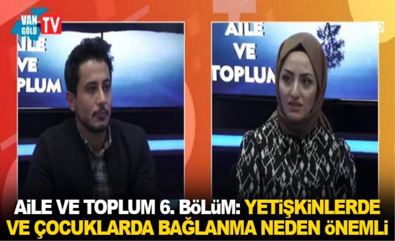 Aile Ve Toplum 6. Bölüm: yetişkinlerde ve çocuklarda bağlanma neden önemli