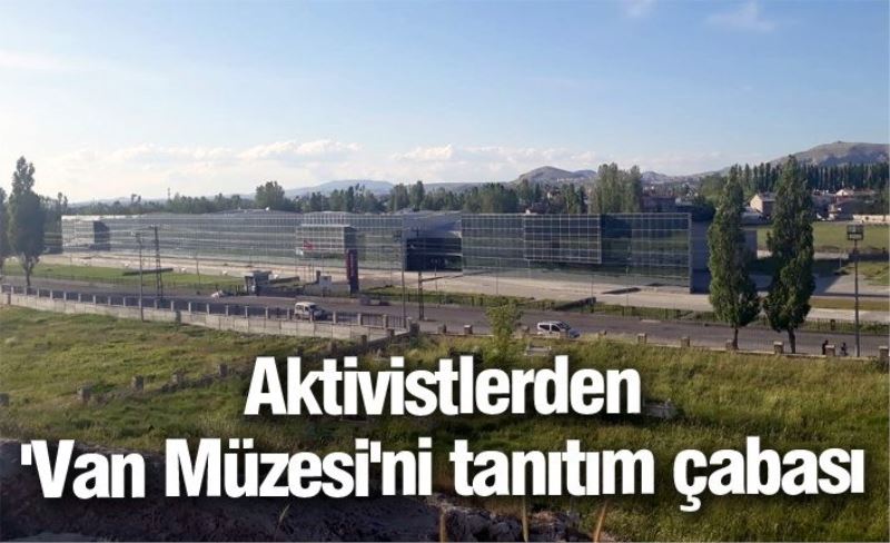 Aktivistlerden 'Van Müzesi'ni tanıtım çabası