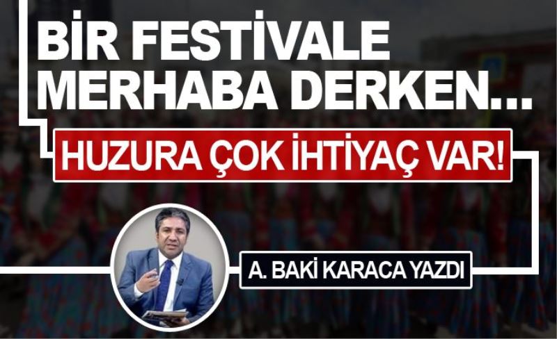 BİR FESTİVALE MERHABA DERKEN…