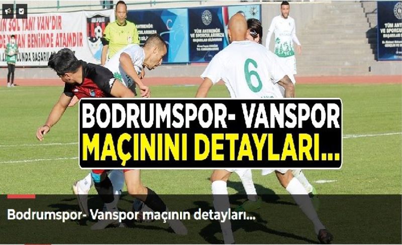 Bodrumspor- Vanspor maçının detayları…