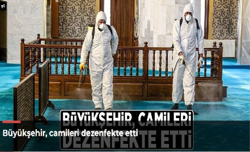 Büyükşehir, camileri dezenfekte etti