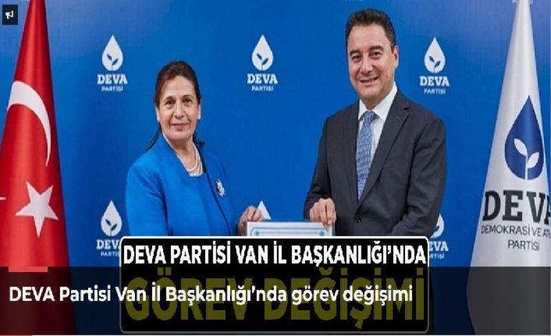 DEVA Partisi Van İl Başkanlığı’nda görev değişimi