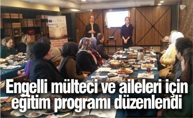 Engelli mülteci ve aileleri için eğitim programı düzenlendi