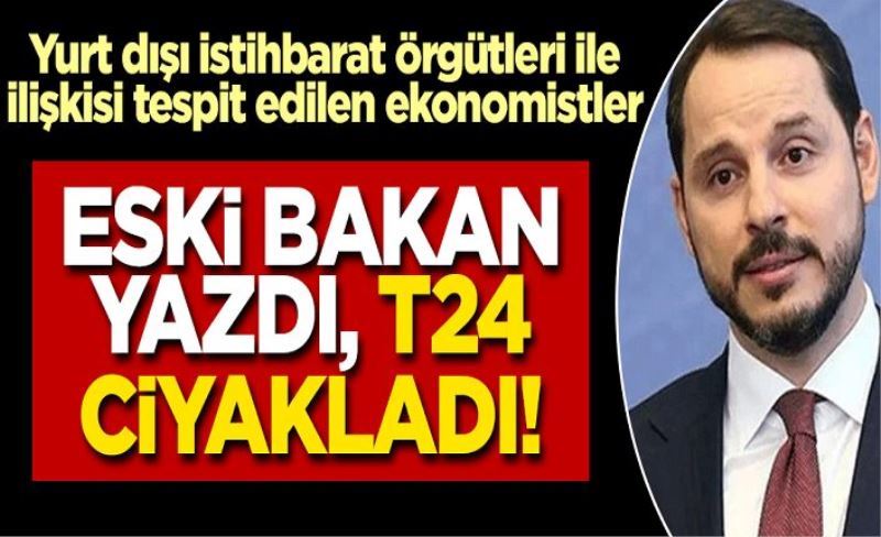 Eski bakan yazdı, T24 ciyakladı! Bazı ekonomistlere operasyon yapılabilir...