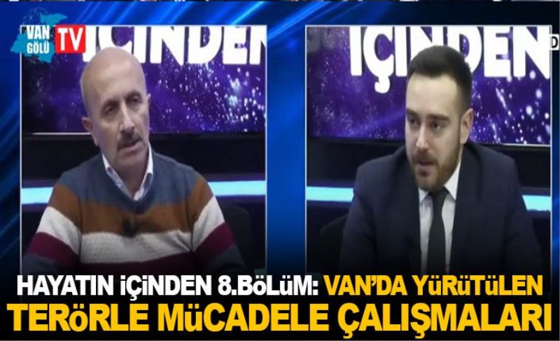 Hayatın İçinden 8.Bölüm: Van’da yürütülen terörle mücadele çalışmaları