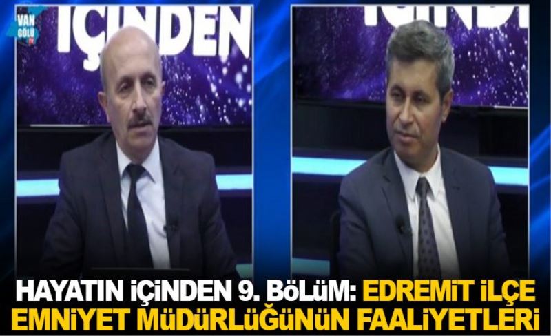 Hayatın İçinden 9. Bölüm: Edremit İlçe Emniyet Müdürlüğünün Faaliyetleri