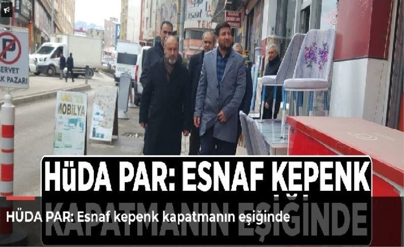 HÜDA PAR: Esnaf kepenk kapatmanın eşiğinde