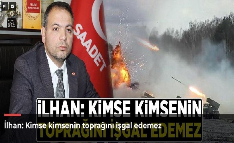 İlhan: Kimse kimsenin toprağını işgal edemez