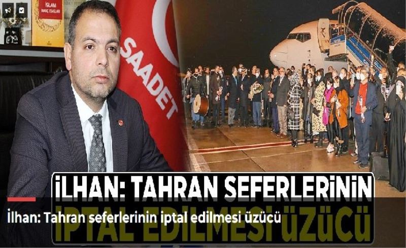 İlhan: Tahran seferlerinin iptal edilmesi üzücü