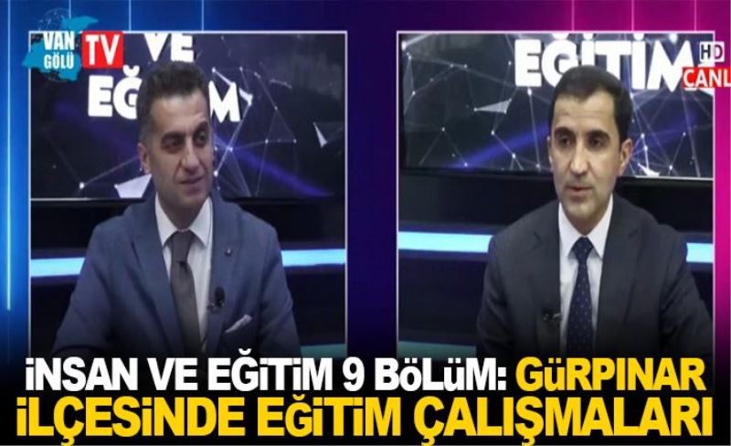 İnsan ve Eğitim 9 Bölüm: Gürpınar İlçesinde Eğitim Çalışmaları