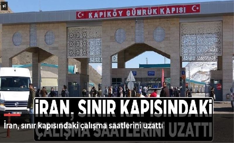 İran, sınır kapısındaki çalışma saatlerini uzattı