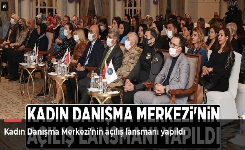 Kadın Danışma Merkezi'nin açılış lansmanı yapıldı