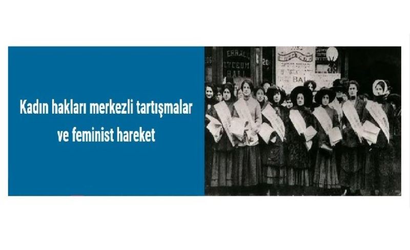 Kadın hakları merkezli tartışmalar ve feminist hareket
