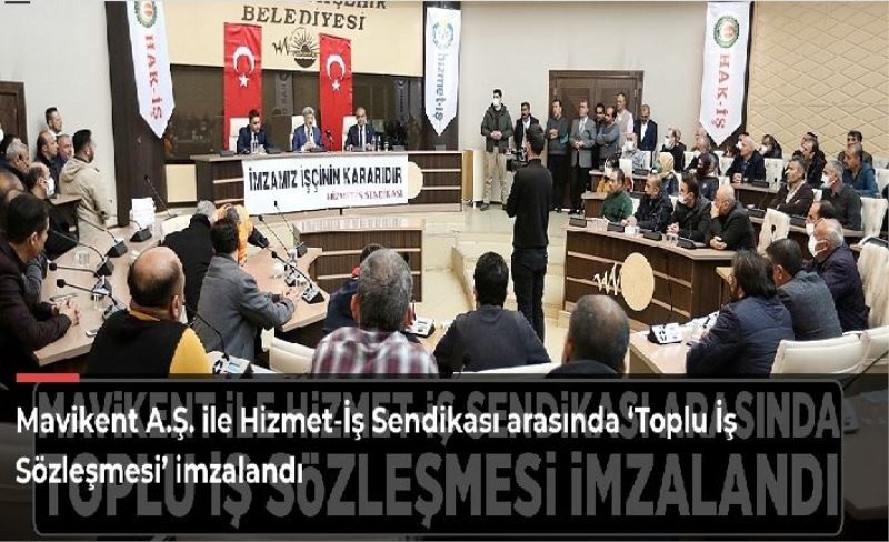 Mavikent A.Ş. ile Hizmet-İş Sendikası arasında ‘Toplu İş Sözleşmesi’ imzalandı