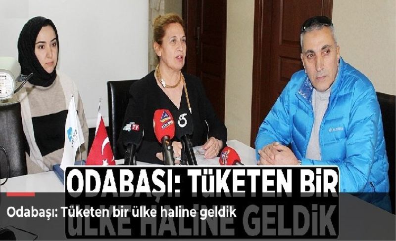 Odabaşı: Tüketen bir ülke haline geldik