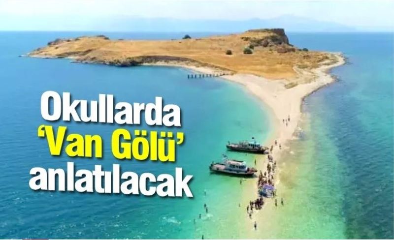 Okullarda ‘Van Gölü’ anlatılacak