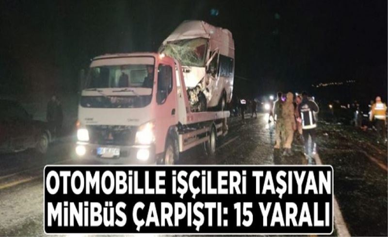 Otomobille işçileri taşıyan minibüs çarpıştı: 15 yaralı