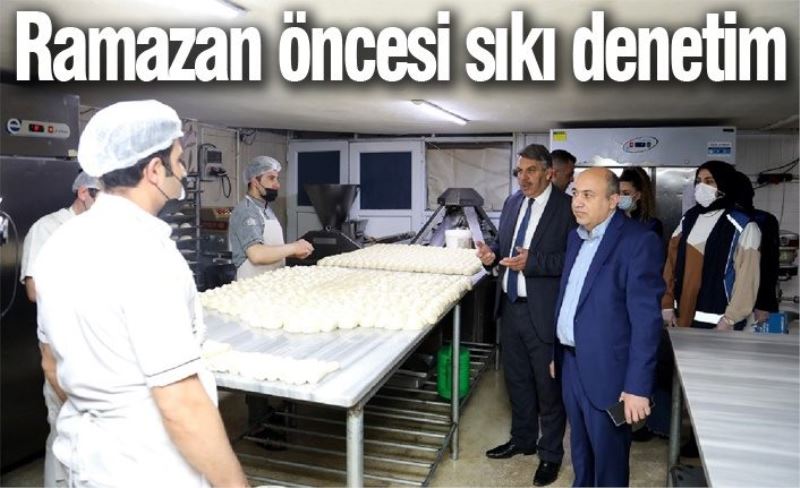 Ramazan öncesi sıkı denetim