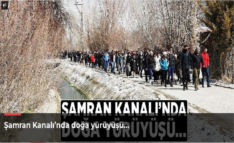 Şamran Kanalı’nda doğa yürüyüşü…