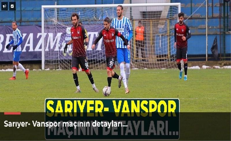 Sarıyer- Vanspor maçının detayları…