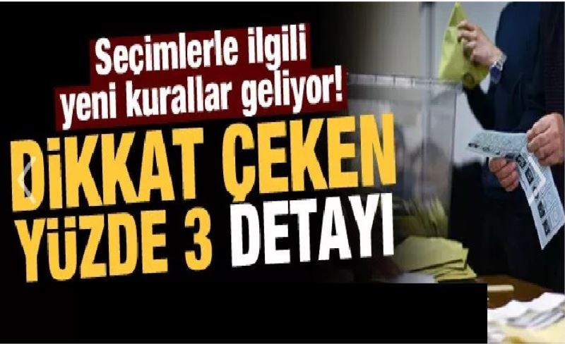 Seçimlerle ilgili yeni kurallar geliyor! Dikkat çeken yüzde 3 detayı