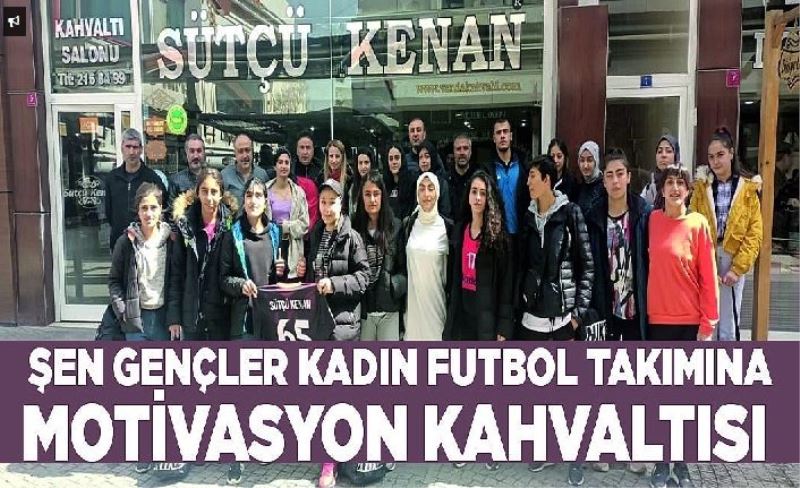 Şen Gençler Kadın Futbol Takımına motivasyon kahvaltısı