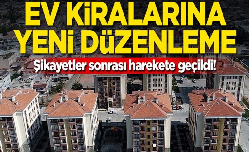 Şikayetler sonrası harekete geçildi! Ev kiralarına yeni düzenleme