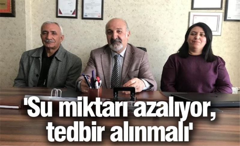 'Su miktarı azalıyor, tedbir alınmalı'