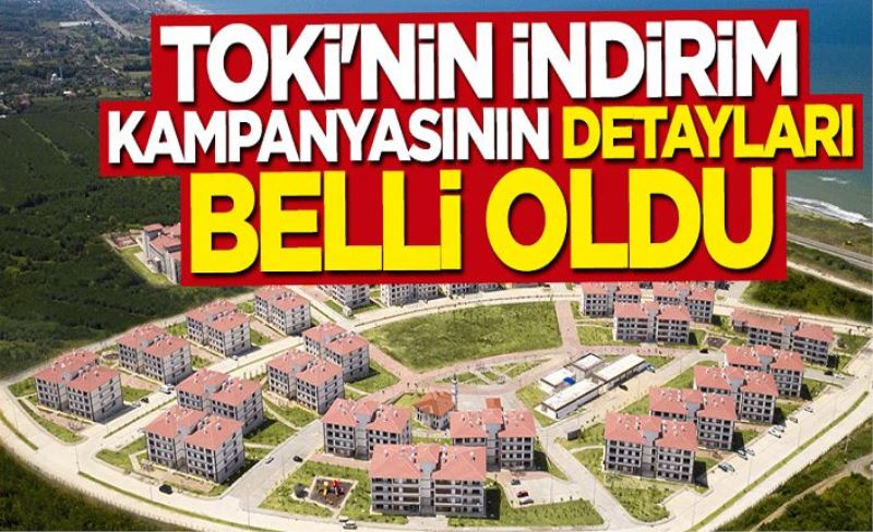 TOKİ'nin indirim kampanyasının detayları belli oldu