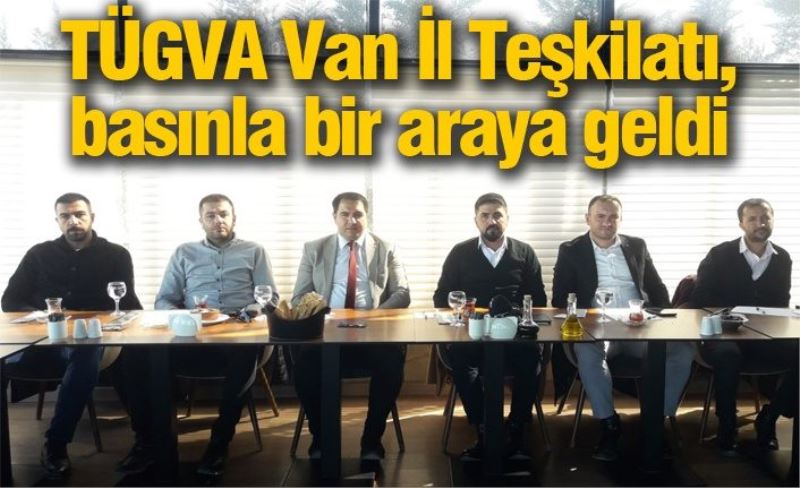 TÜGVA Van İl Teşkilatı, basınla bir araya geldi