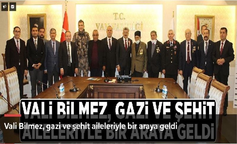 Vali Bilmez, gazi ve şehit aileleriyle bir araya geldi