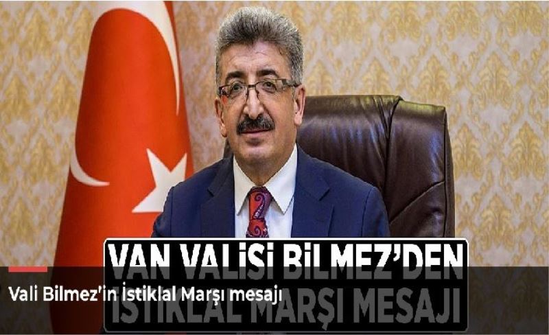 Vali Bilmez’in İstiklal Marşı mesajı