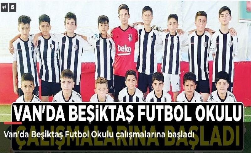 Van'da Beşiktaş Futbol Okulu çalışmalarına başladı