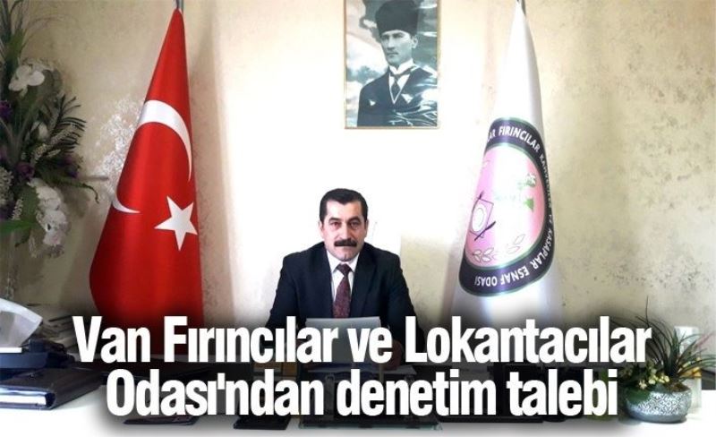 Van Fırıncılar ve Lokantacılar Odası'ndan denetim talebi