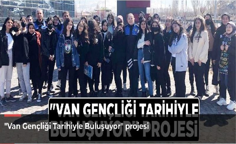 "Van Gençliği Tarihiyle Buluşuyor" projesi