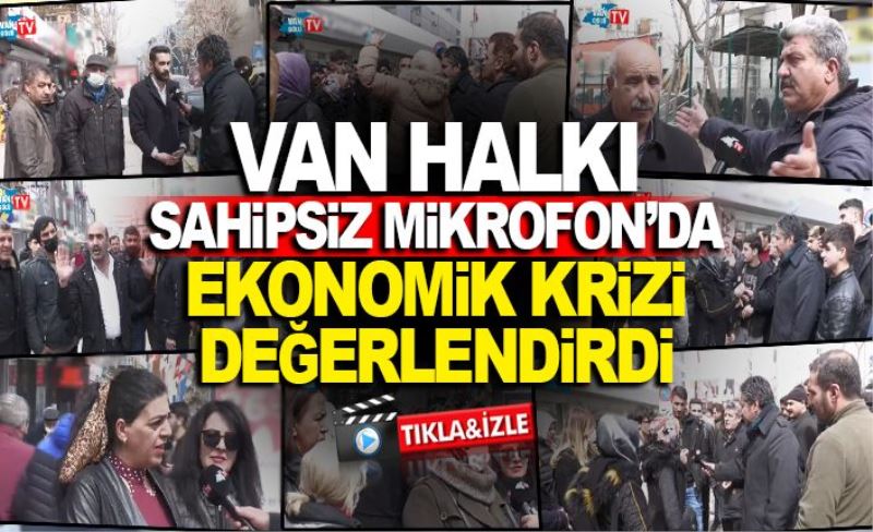 VAN HALKI EKONOMİK KRİZİ DEĞERLENDİRDİ